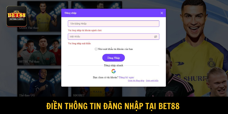 Khách hàng điền chuẩn xác, đầy đủ dữ liệu đăng nhập BET88 