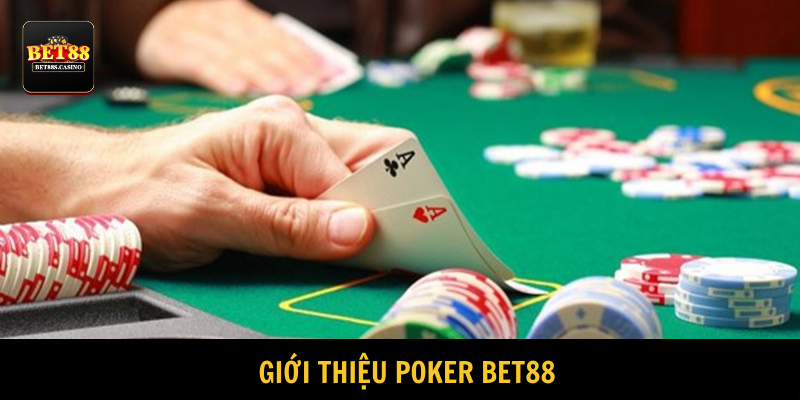 Poker BET88 chinh phục đông đảo hội viên năm 2025