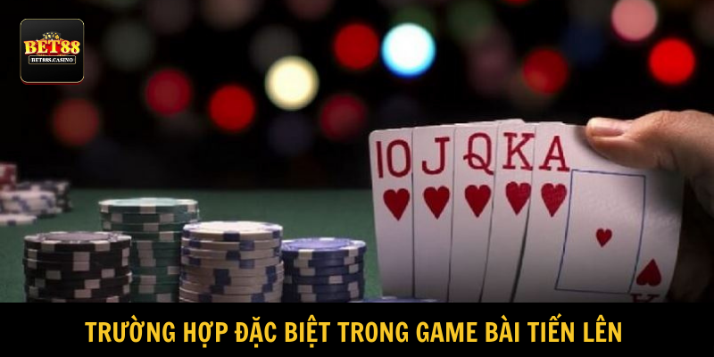 Người tham gia thắng ngay sau khi chia 13 lá nếu sở hữu bộ đặc biệt 