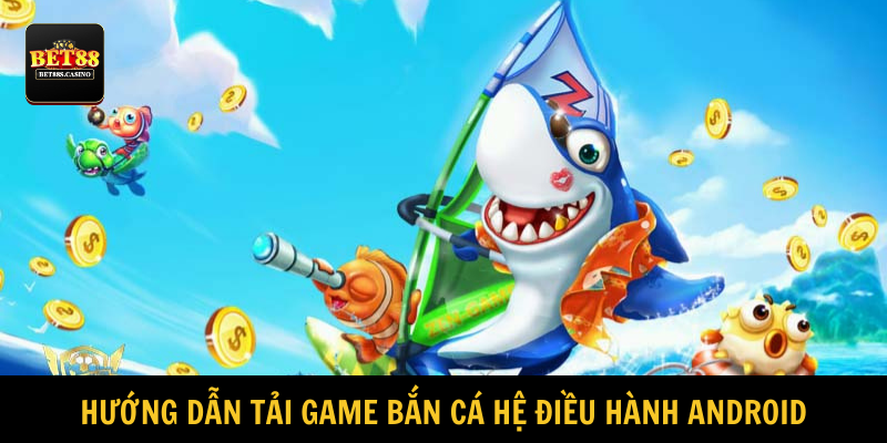 Quy trình download ứng dụng về điện thoại Android 